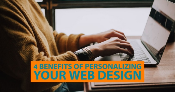 4 Benefits Of Personalized Web Design