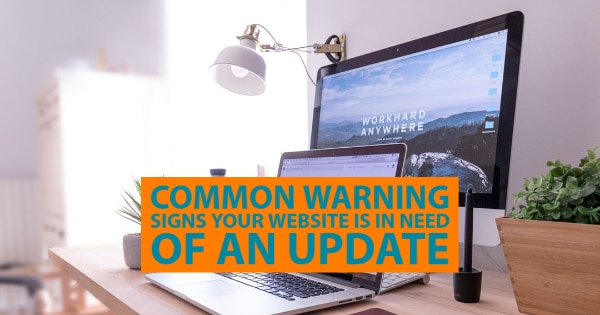 Common Warning Signs Your Website Is In Need Of An Update