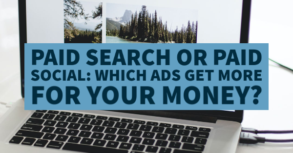 Paid Search or Paid Social: Which Ads Get More For Your Money?