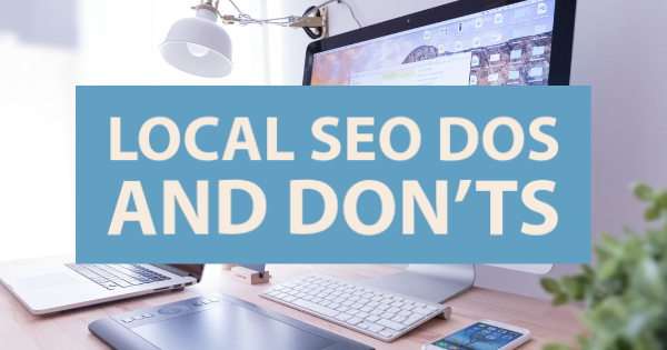 Local SEO Dos and Don’ts